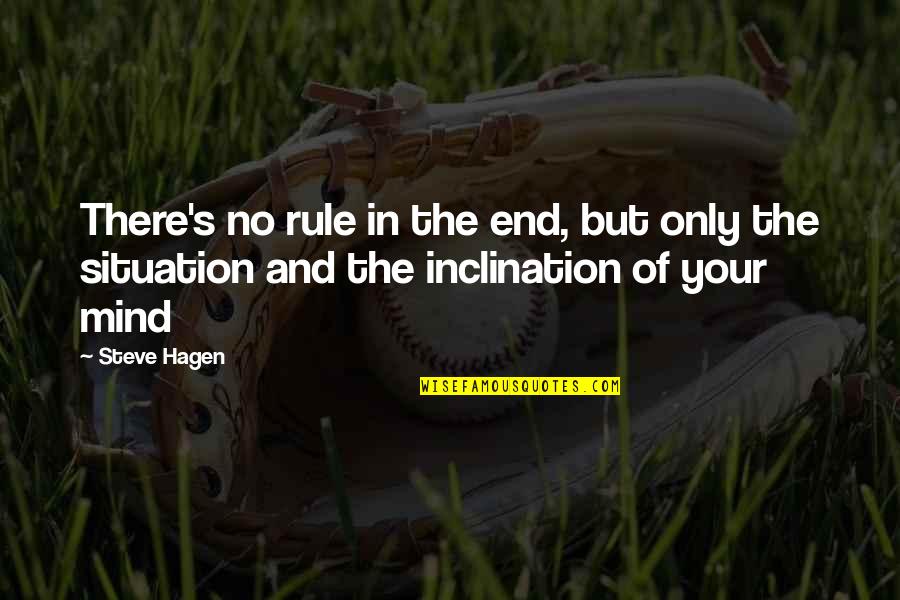 Hagen Quotes By Steve Hagen: There's no rule in the end, but only