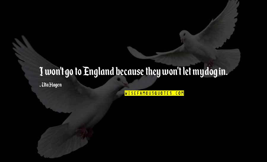 Hagen Quotes By Uta Hagen: I won't go to England because they won't
