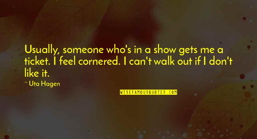 Hagen Quotes By Uta Hagen: Usually, someone who's in a show gets me