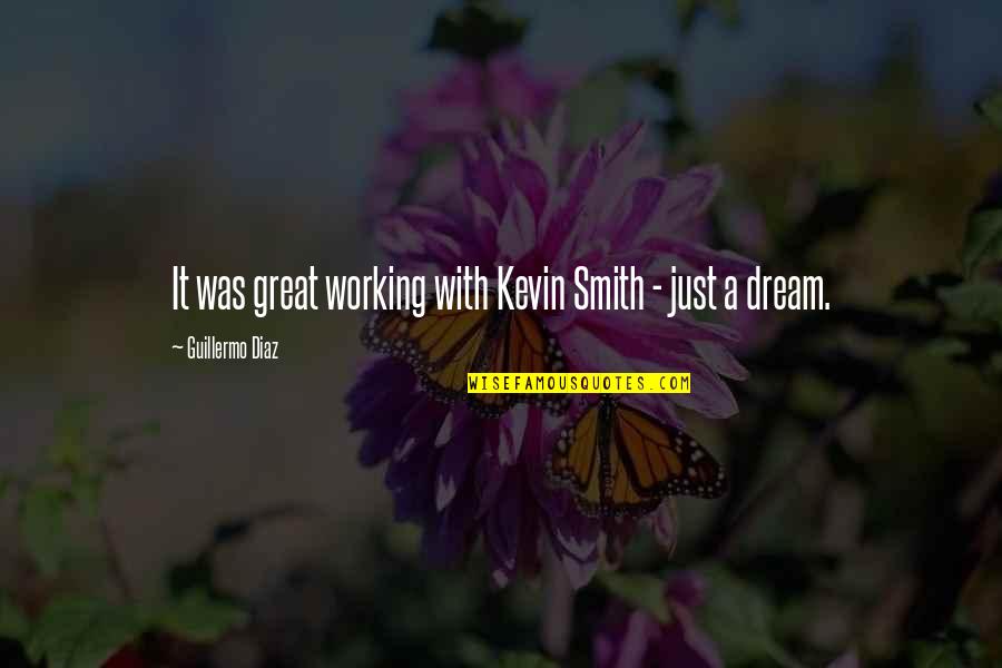 Hagenstein Entertainment Quotes By Guillermo Diaz: It was great working with Kevin Smith - Hagenstein Entertainment Quotes By Guillermo Diaz: It was great working with Kevin Smith -