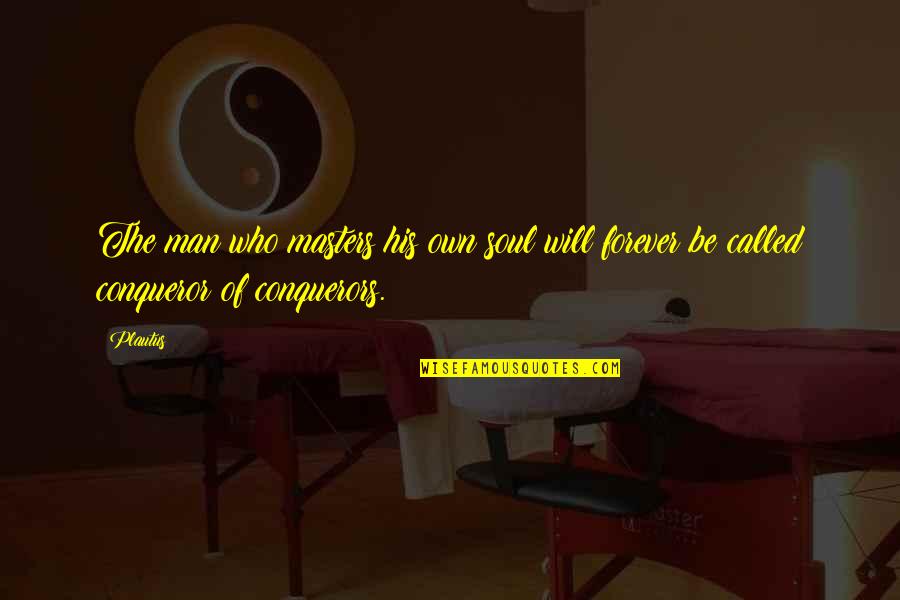 Hagenstein Entertainment Quotes By Plautus: The man who masters his own soul will