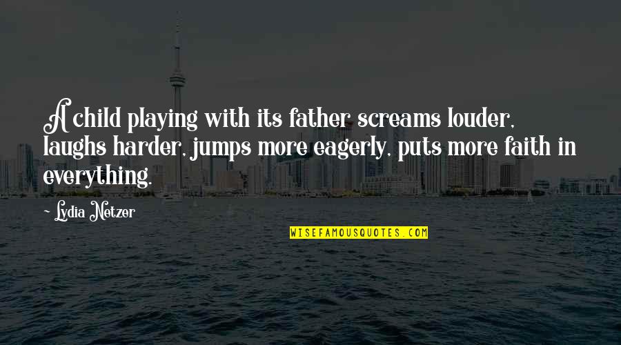 Hagerthy And Co Quotes By Lydia Netzer: A child playing with its father screams louder, Hagerthy And Co Quotes By Lydia Netzer: A child playing with its father screams louder,