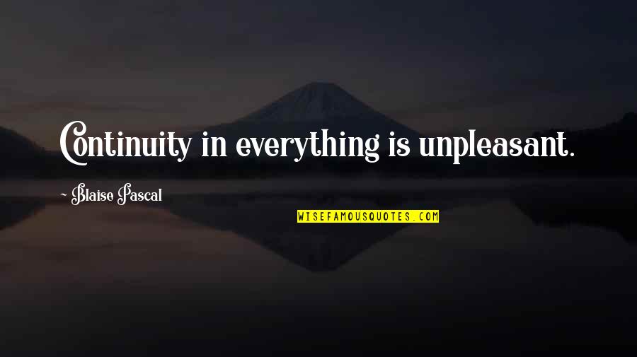 Hagerthy And Company Quotes By Blaise Pascal: Continuity in everything is unpleasant.