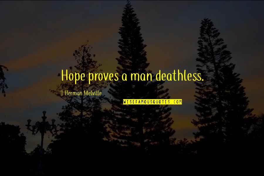 Hagerty Boat Quotes By Herman Melville: Hope proves a man deathless. Hagerty Boat Quotes By Herman Melville: Hope proves a man deathless.