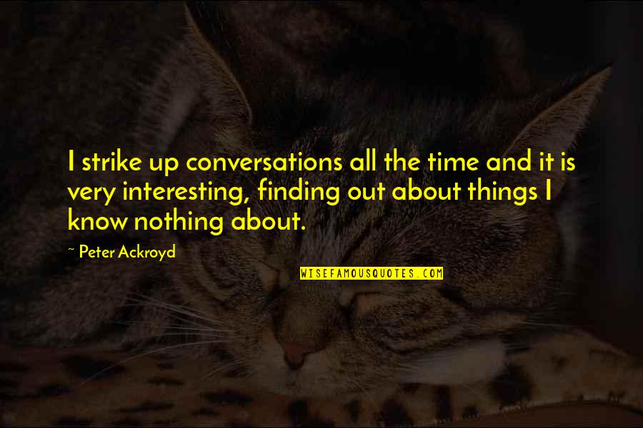 Hagerty Boat Quotes By Peter Ackroyd: I strike up conversations all the time and Hagerty Boat Quotes By Peter Ackroyd: I strike up conversations all the time and