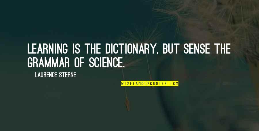 Hagerty Quote Quotes By Laurence Sterne: Learning is the dictionary, but sense the grammar