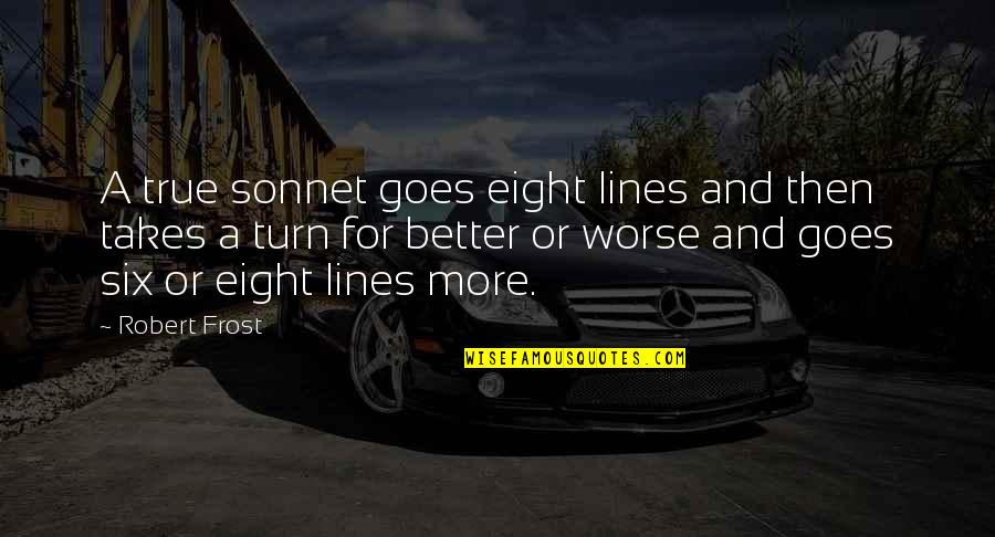 Hagerty Quote Quotes By Robert Frost: A true sonnet goes eight lines and then