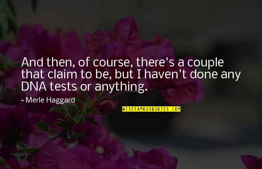 Haggard Quotes By Merle Haggard: And then, of course, there's a couple that