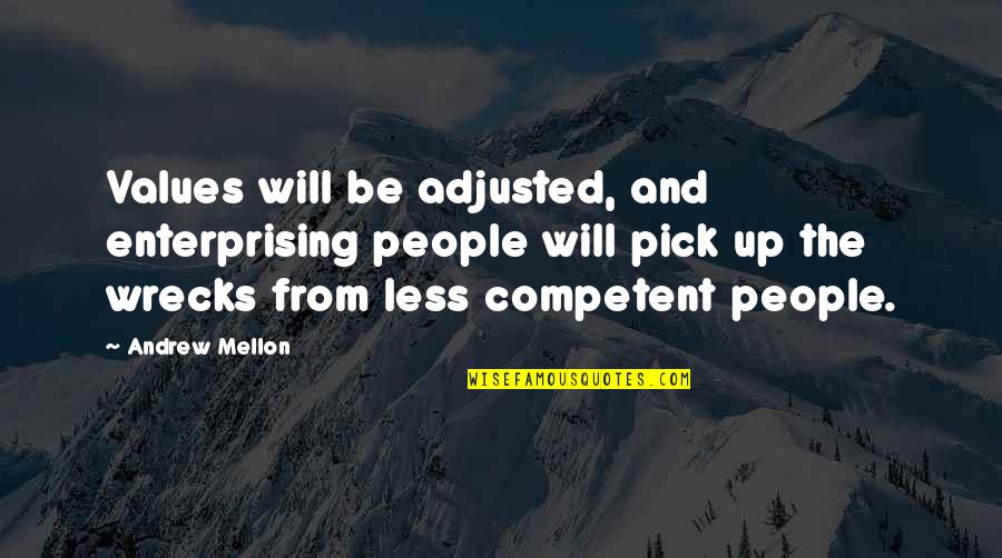 Haggardly Quotes By Andrew Mellon: Values will be adjusted, and enterprising people will