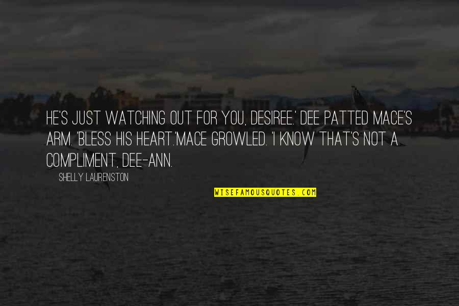 Haggardly Quotes By Shelly Laurenston: He's just watching out for you, Desiree.' Dee Haggardly Quotes By Shelly Laurenston: He's just watching out for you, Desiree.' Dee
