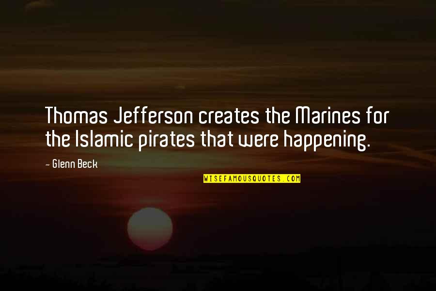 Haggards Furniture Quotes By Glenn Beck: Thomas Jefferson creates the Marines for the Islamic