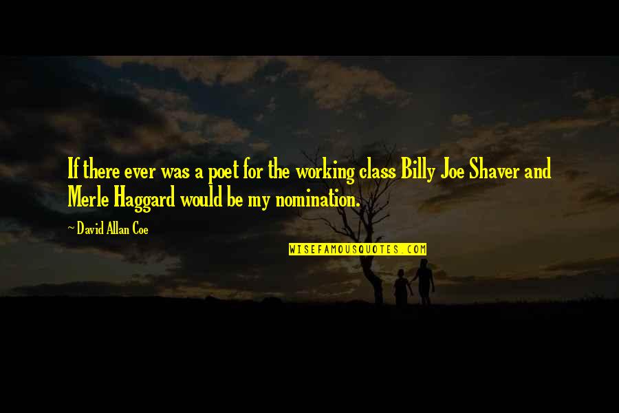 Haggard's Quotes By David Allan Coe: If there ever was a poet for the Haggard's Quotes By David Allan Coe: If there ever was a poet for the