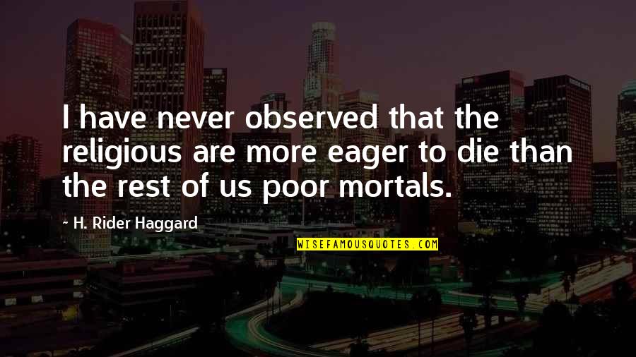 Haggard's Quotes By H. Rider Haggard: I have never observed that the religious are Haggard's Quotes By H. Rider Haggard: I have never observed that the religious are