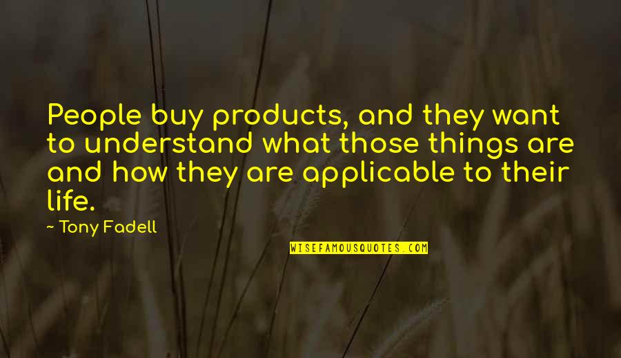 Haggart Construction Quotes By Tony Fadell: People buy products, and they want to understand