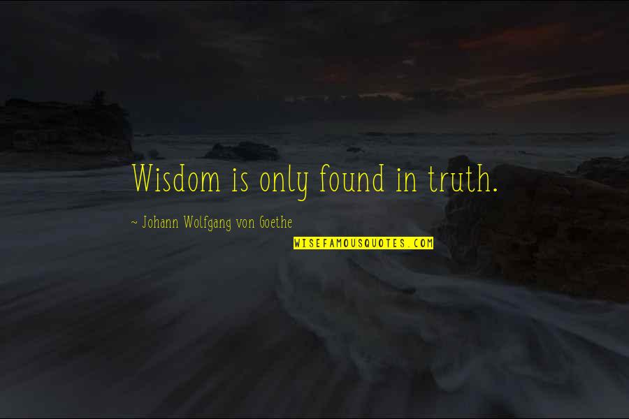 Haggered Quotes By Johann Wolfgang Von Goethe: Wisdom is only found in truth.