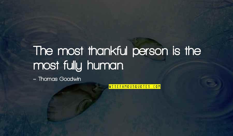 Haggered Quotes By Thomas Goodwin: The most thankful person is the most fully Haggered Quotes By Thomas Goodwin: The most thankful person is the most fully