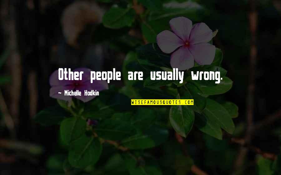 Haggerty Quotes By Michelle Hodkin: Other people are usually wrong. Haggerty Quotes By Michelle Hodkin: Other people are usually wrong.