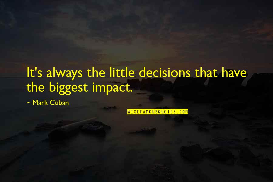 Haggertys Insurance Quotes By Mark Cuban: It's always the little decisions that have the