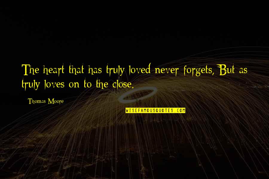 Haggith Death Quotes By Thomas Moore: The heart that has truly loved never forgets,