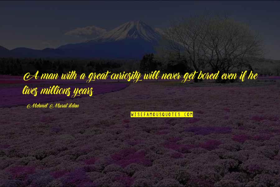 Haggith In The Bible Quotes By Mehmet Murat Ildan: A man with a great curiosity will never Haggith In The Bible Quotes By Mehmet Murat Ildan: A man with a great curiosity will never