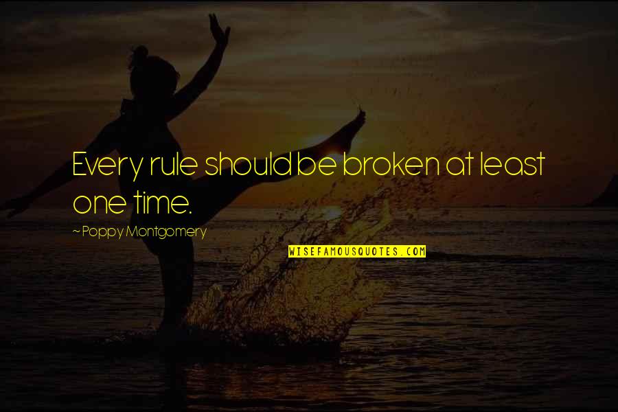 Haggith Meme Quotes By Poppy Montgomery: Every rule should be broken at least one Haggith Meme Quotes By Poppy Montgomery: Every rule should be broken at least one