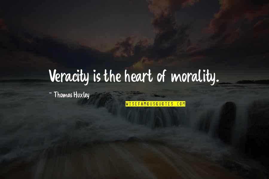 Hagglers Net Quotes By Thomas Huxley: Veracity is the heart of morality.