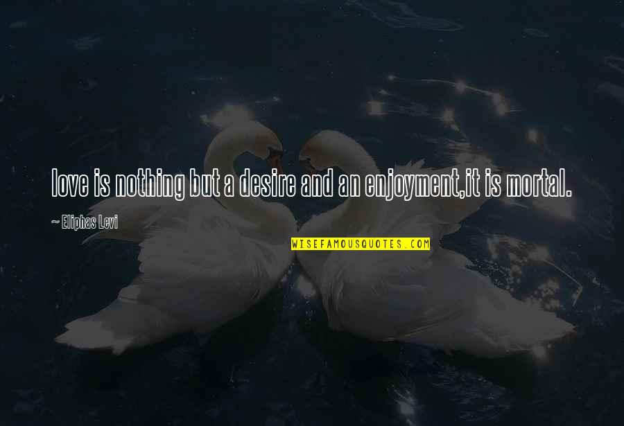 Haggstrom Kalimba Quotes By Eliphas Levi: love is nothing but a desire and an