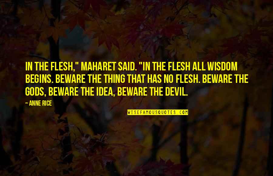Haghartsin Quotes By Anne Rice: In the flesh," Maharet said. "In the flesh