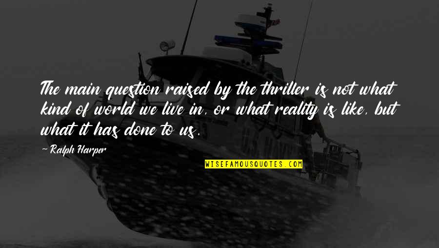 Haghartsin Quotes By Ralph Harper: The main question raised by the thriller is