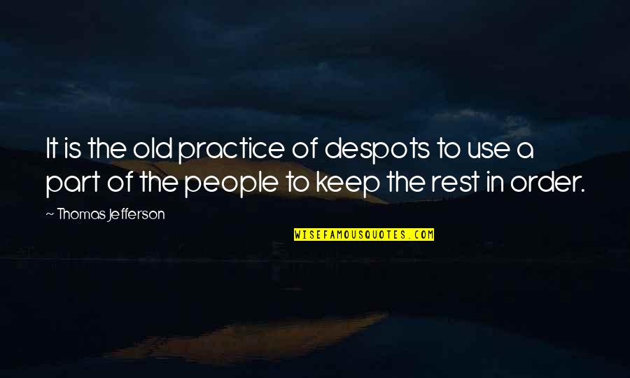 Haghighat Amir Quotes By Thomas Jefferson: It is the old practice of despots to