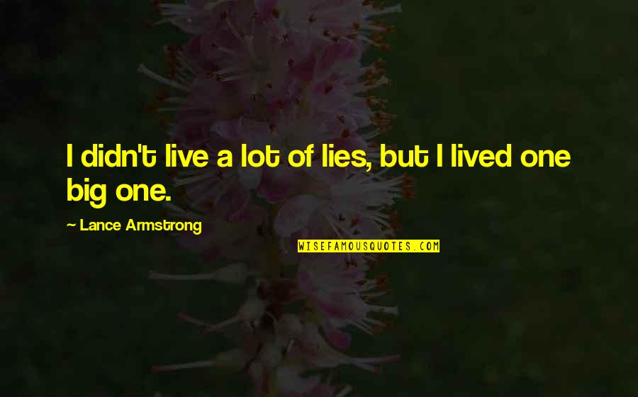 Hagia Sophia Quotes By Lance Armstrong: I didn't live a lot of lies, but