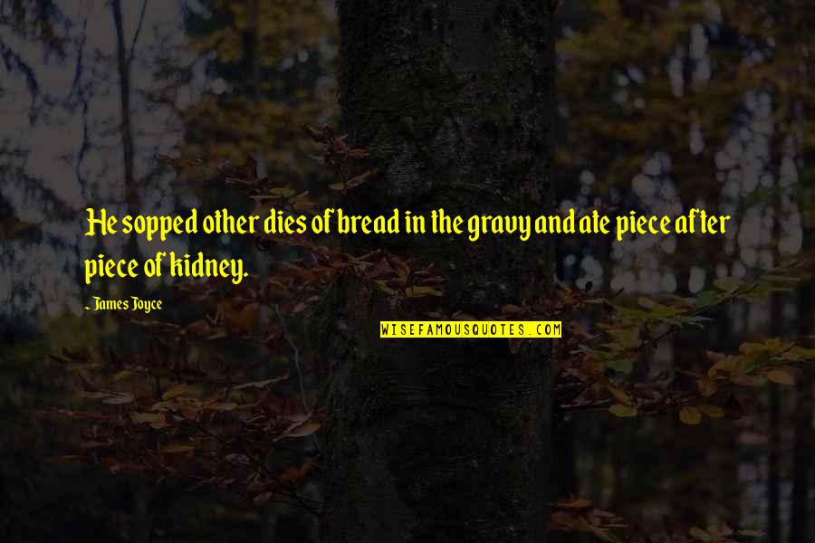 Hagin Quotes By James Joyce: He sopped other dies of bread in the