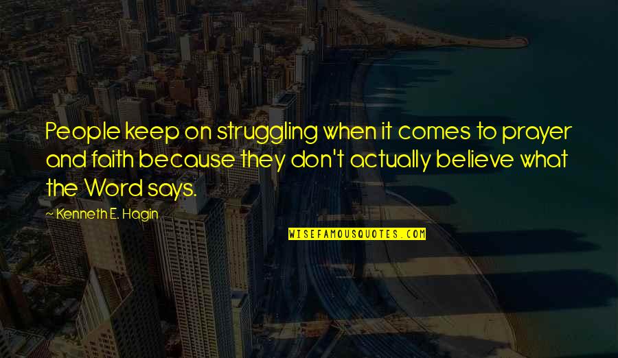 Hagin Quotes By Kenneth E. Hagin: People keep on struggling when it comes to