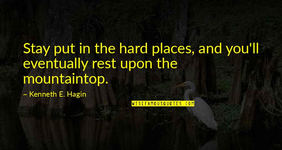Hagin Quotes By Kenneth E. Hagin: Stay put in the hard places, and you'll