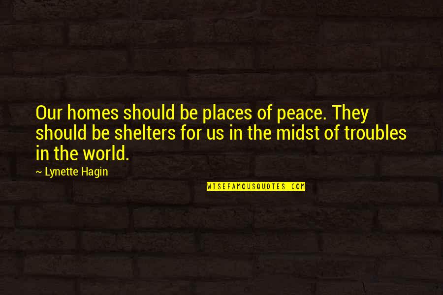 Hagin Quotes By Lynette Hagin: Our homes should be places of peace. They