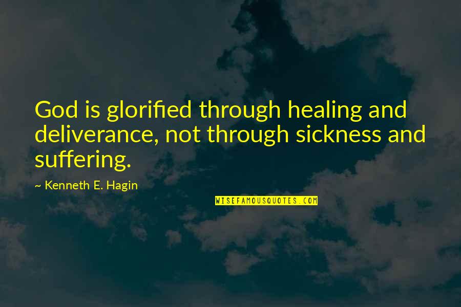 Hagin's Quotes By Kenneth E. Hagin: God is glorified through healing and deliverance, not