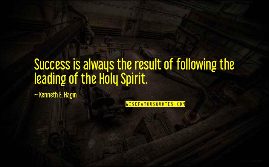 Hagin's Quotes By Kenneth E. Hagin: Success is always the result of following the