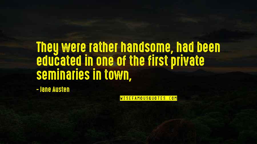 Hagiography Example Quotes By Jane Austen: They were rather handsome, had been educated in