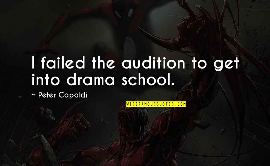 Hagleitner Hygiene Quotes By Peter Capaldi: I failed the audition to get into drama Hagleitner Hygiene Quotes By Peter Capaldi: I failed the audition to get into drama