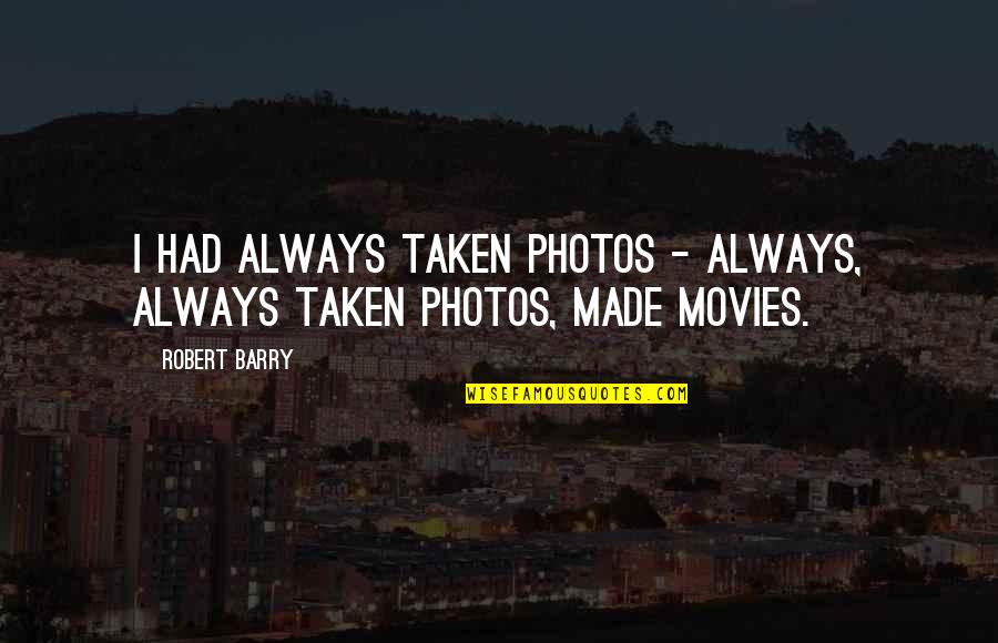 Hagleitner Hygiene Quotes By Robert Barry: I had always taken photos - always, always