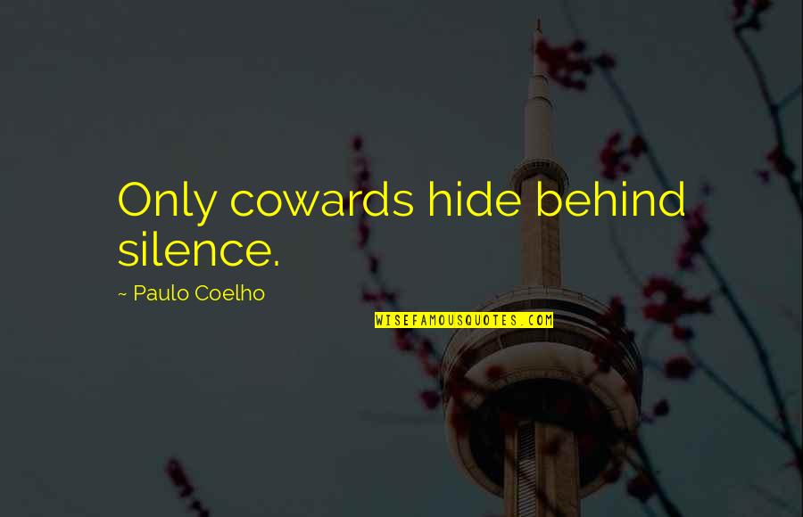 Hagleitner Shop Quotes By Paulo Coelho: Only cowards hide behind silence. Hagleitner Shop Quotes By Paulo Coelho: Only cowards hide behind silence.