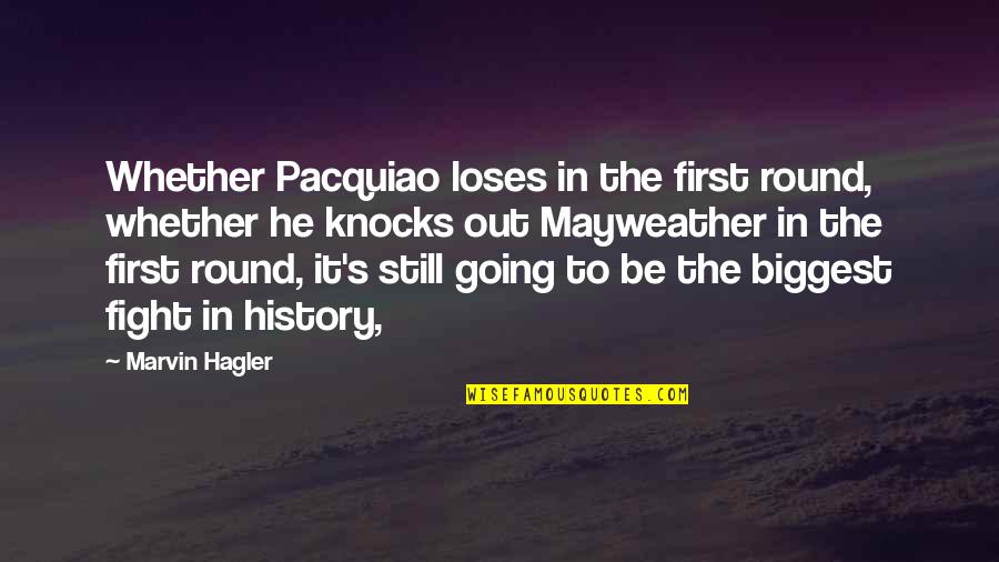 Hagler Quotes By Marvin Hagler: Whether Pacquiao loses in the first round, whether