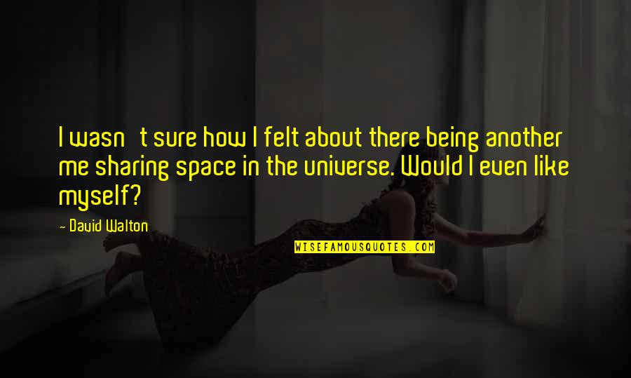Hagley Digital Archives Quotes By David Walton: I wasn't sure how I felt about there Hagley Digital Archives Quotes By David Walton: I wasn't sure how I felt about there