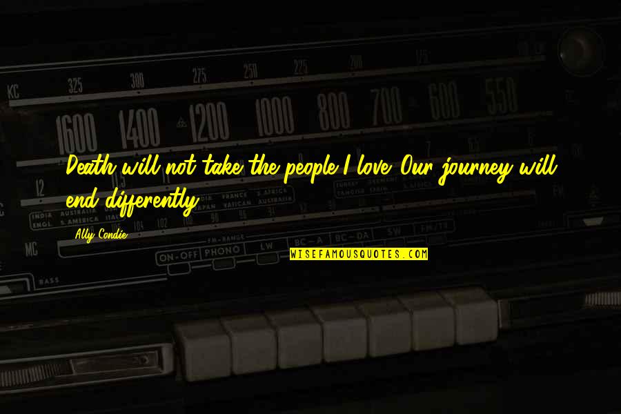 Haglike Quotes By Ally Condie: Death will not take the people I love.