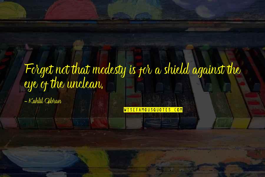 Haglund Heel Quotes By Kahlil Gibran: Forget not that modesty is for a shield