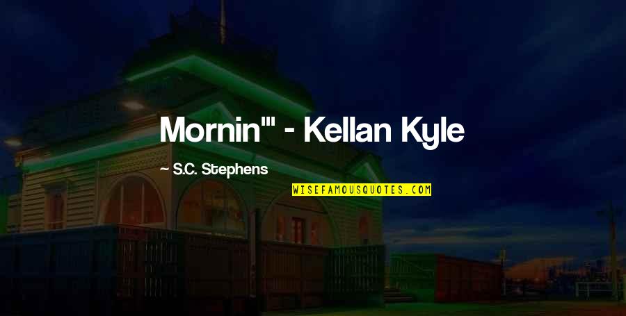 Haglund Heel Quotes By S.C. Stephens: Mornin'" - Kellan Kyle