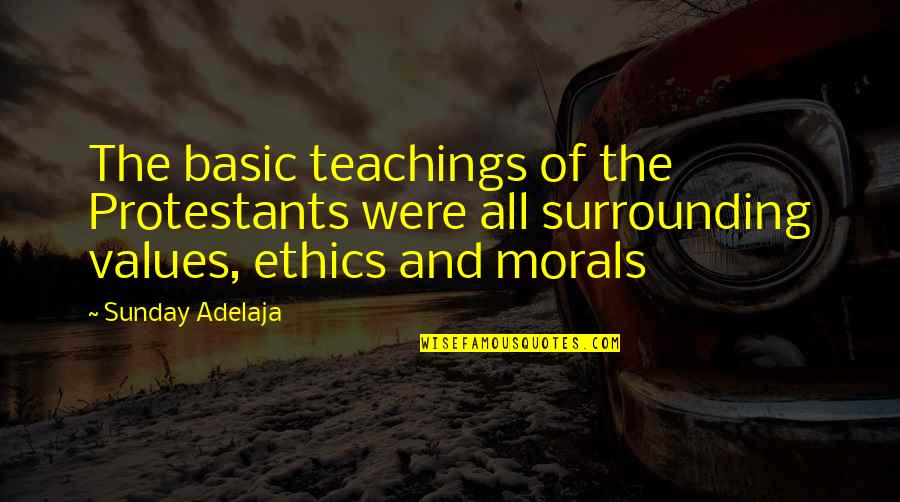 Hagmann And Hagmann Quotes By Sunday Adelaja: The basic teachings of the Protestants were all Hagmann And Hagmann Quotes By Sunday Adelaja: The basic teachings of the Protestants were all