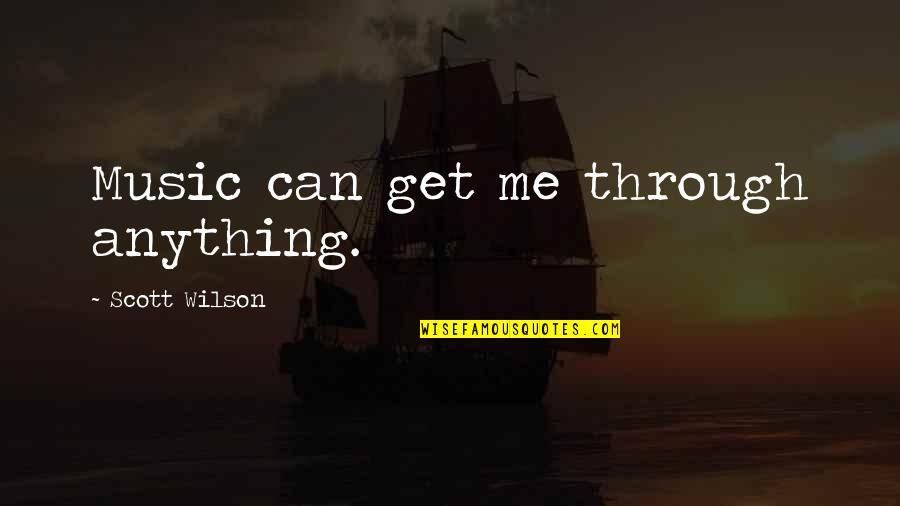 Hagmans Beef Quotes By Scott Wilson: Music can get me through anything.