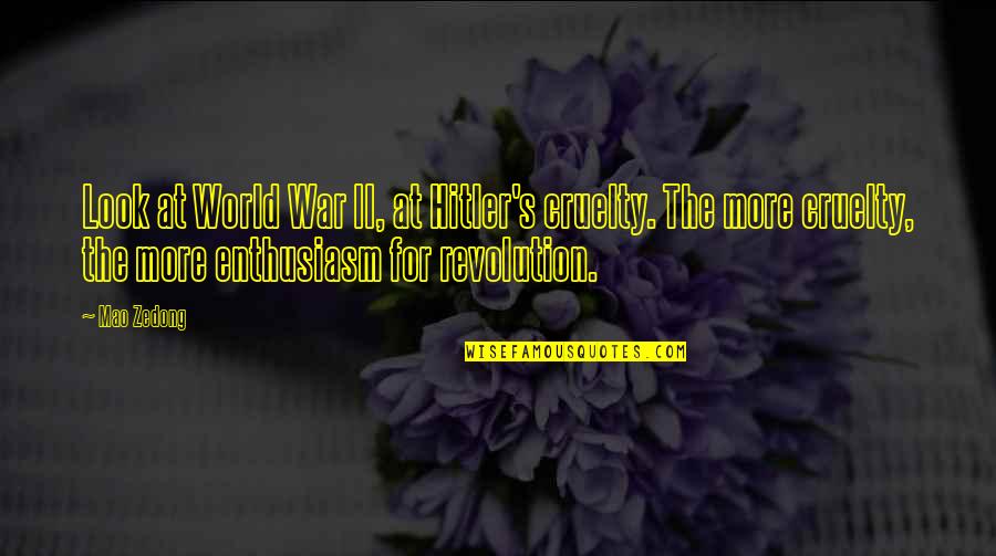 Hagop Quotes By Mao Zedong: Look at World War II, at Hitler's cruelty. Hagop Quotes By Mao Zedong: Look at World War II, at Hitler's cruelty.