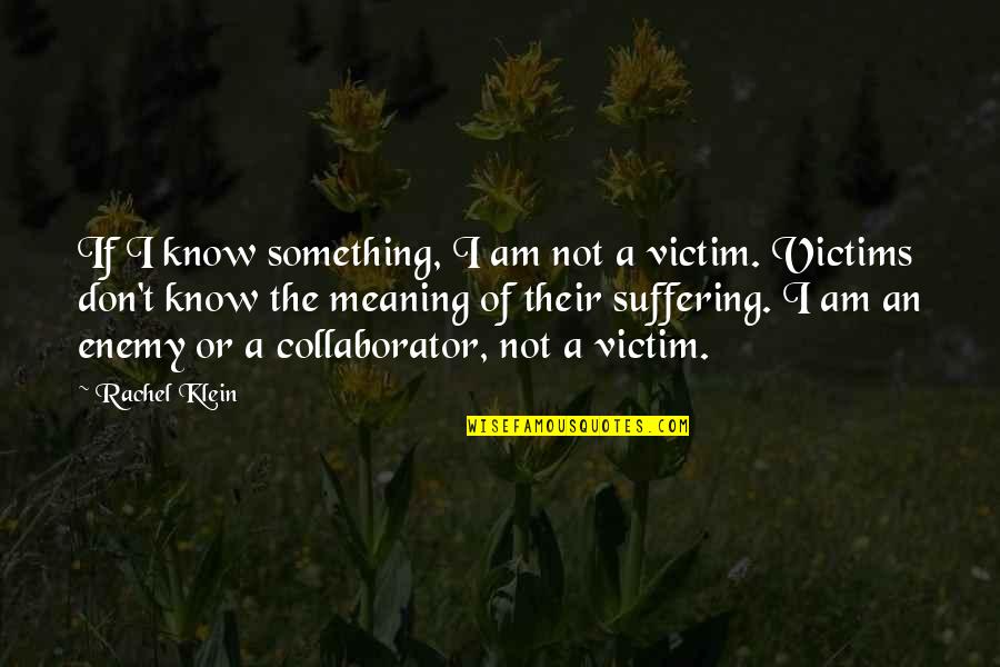 Hagopian Novi Quotes By Rachel Klein: If I know something, I am not a Hagopian Novi Quotes By Rachel Klein: If I know something, I am not a